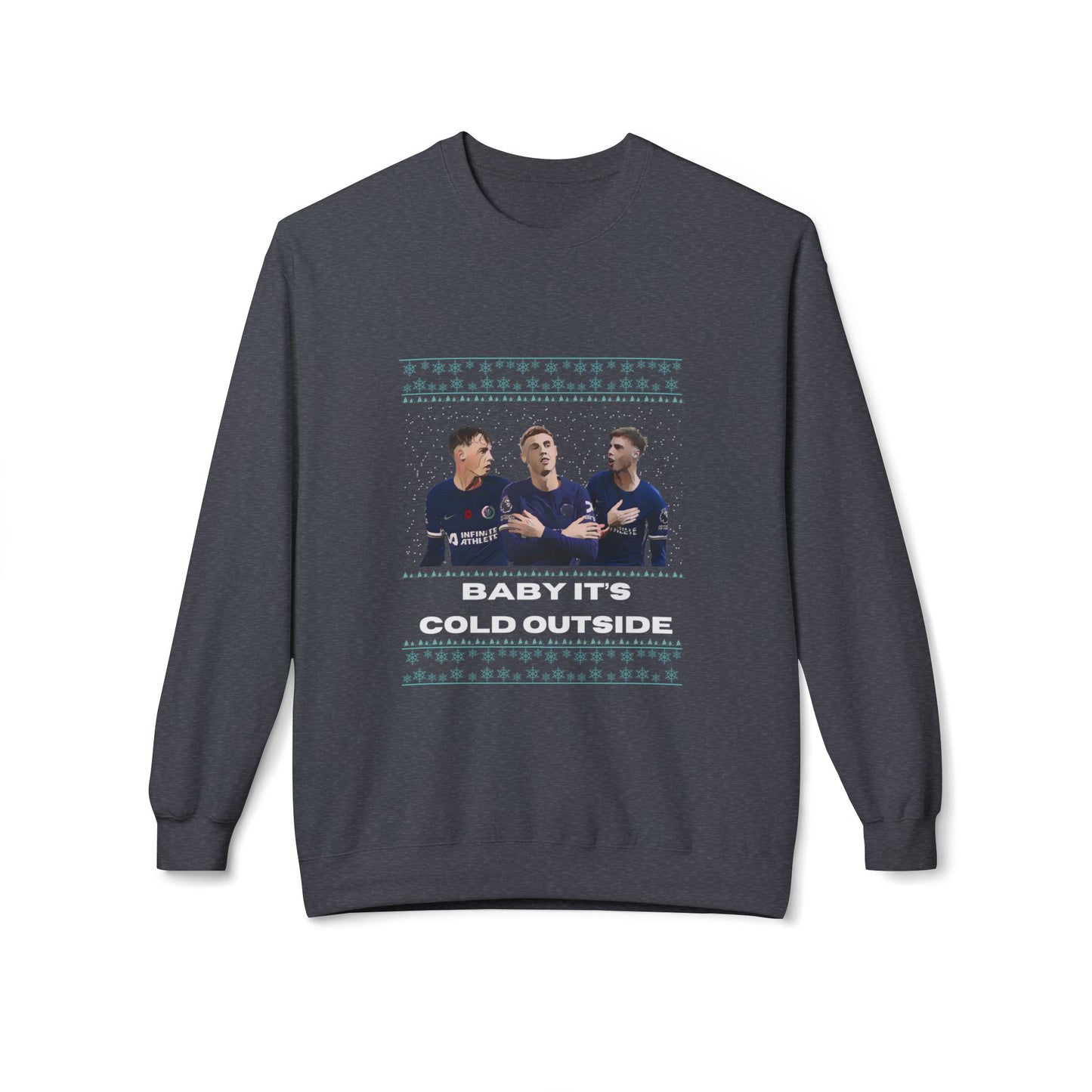 Baby Its Cold Outside Sweatshirt